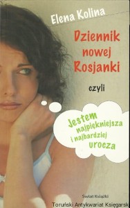 Dziennik nowej Rosjanki czyli jestem najpiękniejsza i najbardziej urocza / Elena Kolina 