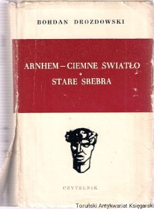 Arnhem - ciemne światło : Stare srebra / Bohdan Drozdowski