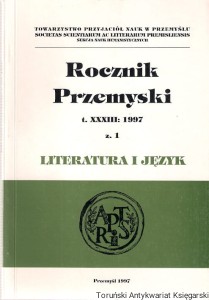 Rocznik Przemyski T. XXXIII 1997 z. 1 Literatura i język: Szekspir Kasprowicza (oprac. J. Starnawski), Brytyjczycy o Polsce i Polakach (oprac. J. Starnawski), Leksyka regionalna w pismach St. Orzechowskiego, J. Moliński badacz S. Klonowica