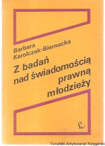 Z badań nad świadomością prawną młodzieży / Barbara Karolczak-Biernacka