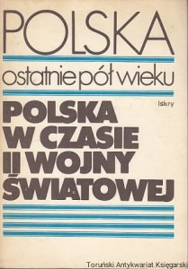 Polska ostatnie pół wieku. 4. Polska w czasie II wojny światowej  / pod redakcją: Aleksandra Łuczaka, Andrzeja Skrzypka