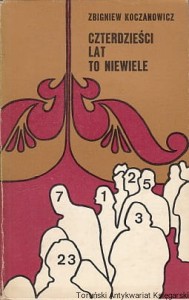 Czterdzieści lat to niewiele / Zbigniew Koczanowicz 