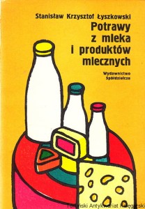 Potrawy z mleka i produktów mlecznych / Stanisław Krzysztof Łyszkowski