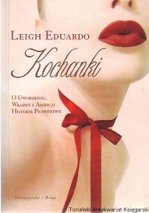 Kochanki : o uwodzeniu, władzy i ambicji historie prawdziwe / Leigh Eduardo