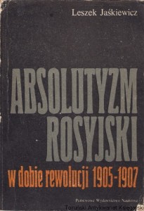 Absolutyzm rosyjski w dobie rewolucji 1905-1907/ Leszek Jaśkiewicz