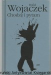 Chodzę i pytam : wybór wierszy / Rafał Wojaczek