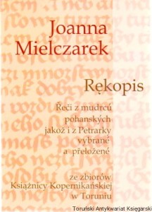 Reci z Mudrcu Pohanskych jakoz i z Petrarky vybrane a prelozene ze zbiorów Książnicy Kopernikańskiej w Toruniu (dokument języka czeskiego początku epoki średniowiecznej) [Adaptacja tekstów filozofów greckich i łacińskich] / Joanna Mielczarek