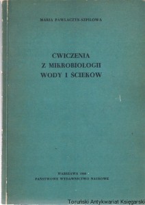 Ćwiczenia z mikrobiologii wody i ścieków / Maria Pawlaczyk-Szpilowa