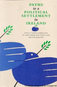 Paths to a Political Settlement in Ireland : Policy papers submitted to the forum for peace and reconciliation