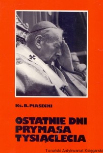 Ostatnie dni prymasa tysiąclecia / Ks. Bronisław Piasecki    
