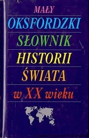 Mały oksfordzki słownik historii świata w XX wieku / Praca zbiorowa 