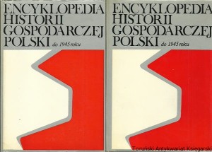 Encyklopedia historii gospodarczej Polski do 1945 roku t.1,2 / Praca zbiorowa 