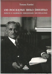 Od początku było światło : rzecz o Albercie Abrahamie Michelsonie / Tomasz Kardaś