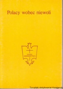 Polacy wobec niewoli / ks. Marek Kiliszek, Janina Leskiewicz, Anna Suchenii-Grabowska (red.)