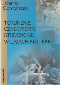 Toruńskie czasopisma studenckie w latach 1945-1995 / Joanna Gmoliszek