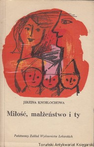Miłość, małżeństwo i ty / Jirzina Knoblochowa