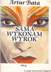 Sama wykonam wyrok / Artur Bata 