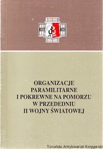 Organizacje paramilitarne i pokrewne na Pomorzu w przededniu II wojny światowej / Pod redakcją Waldemara Rezmera i Mieczysława Wojciechowskiego [Seria Tom ]
