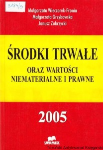 Środki trwałe oraz wartości niematerialne i prawne 2005 / Małgorzata Wieczorek-Fronia, Małgorzata Grzybowska, Janusz Zubrzycki