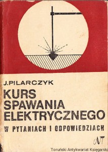 Kurs spawania elektrycznego w pytaniach i odpowiedziach / Józef Pilarczyk