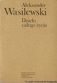 Dzieła całego życia / Aleksander Wasilewski