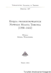Księga proskrybowanych Nowego Miasta Torunia (1358-1412) / Wydała Bożena Wyrozumska