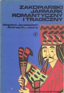 Zakopiański jarmark romantyczny i tragiczny / Wojciech Jarzębowski, Andrzej Konieczny