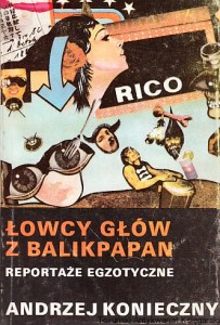 Łowcy głów z Balikpapan : reportaże egzotyczne / Andrzej Konieczny