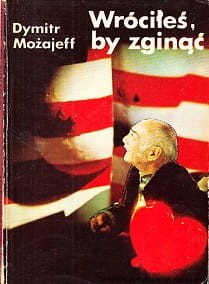Wróciłeś, by zginąć / Dymitr Możajeff 