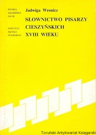 Słownictwo pisarzy cieszyńskich XVIII wieku / Jadwiga Wronicz