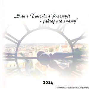 San i Twierdza Przemyśl - jakiej nie znamy 