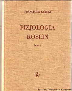 Fizjologia roślin. Tom I / Franciszek Górski