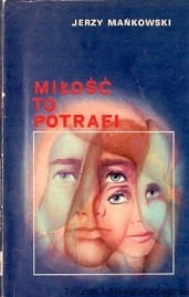 Miłość to potrafi / Jerzy Mańkowski 