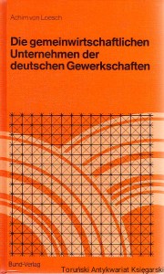 Die gemeinwirtschaftlichen Unternehmen der deutschen Gewerkschaften / Achim von Loesch