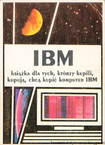 IBM : pierwsze kroki : książka dla tych, którzy kupili, kupują, chcą kupić komputer IBM