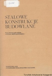 Stalowe konstrukcje budowlane / praca zbiorowa pod redakcją Janusza Medwadowskiego