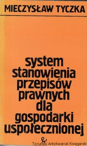 System stanowienia przepisów prawnych dla gospodarki uspołecznionej / Mieczysław Tyczka