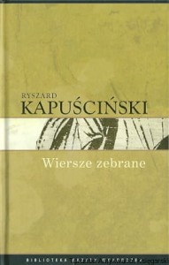 Wiersze zebrane / Ryszard Kapuściński