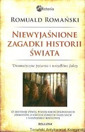 Niewyjaśnione zagadki historii świata / Romuald Romański