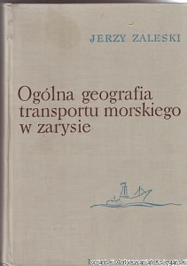 Ogólna geografia transportu morskiego w zarysie : podręcznik / Jerzy Zaleski