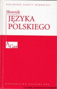 Słownik języka polskiego tom 1 A-Gar : Biblioteka Gazety Wyborczej / Mirosław Bańko (red.)