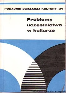 Poradnik działacza kultury (24). Problemy uczestnictwa w kulturze