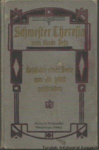 Schw. Theresia vom Kind Jesu, gestorben im Rufe der Heiligkeit im Karmel zu Lisieux im Alter von 24 Jahren. 1873-1897. Geschichte einer Seele von ihr selbst geschrieben