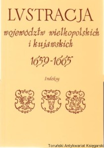 Lustracja Województw Wielkopolskich i Kujawskich 1659-1665 Indeksy do cz. I i II / opracował Maciej Gołembiowski