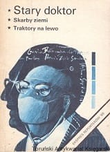 Stary doktor, Skarby ziemi, Traktory na lewo : Ekspres reporterów / Praca zbiorowa 