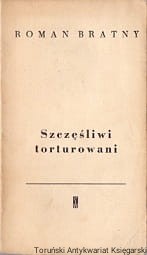 Szczęśliwi torturowani / Roman Bratny