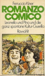  Romanzo comico : Leonello und Pino und ganz spontane Kultur-Guerilla / Ferruccio Kiner 