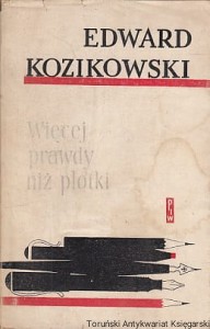 Więcej prawdy niż plotki : Wspomnienia o pisarzach czasów minionych / Edward Kozikowski 