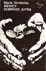 Siewcy dobrego jutra / Maria Grodecka