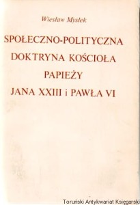 Społeczno-polityczna doktryna kościoła papieży Jana XXIII i Pawła VI / Wiesław Mysłek